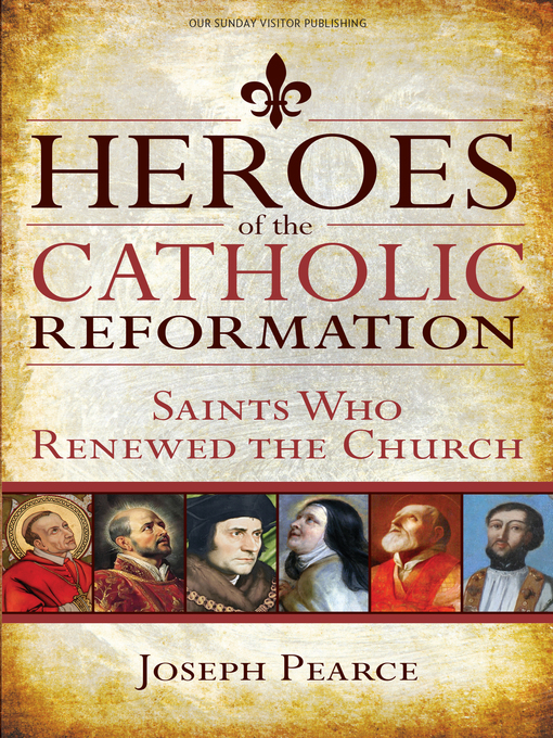 Title details for Heroes of the Catholic Reformation by Joseph Pearce - Wait list